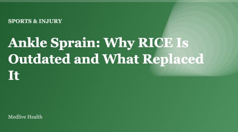 Ankle Sprain: Why RICE Is Outdated and What Replaced It