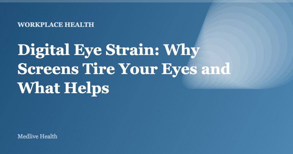 Digital Eye Strain: Why Screens Tire Your Eyes and What Helps