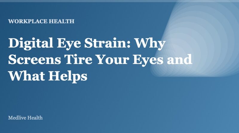 Digital Eye Strain: Why Screens Tire Your Eyes and What Helps