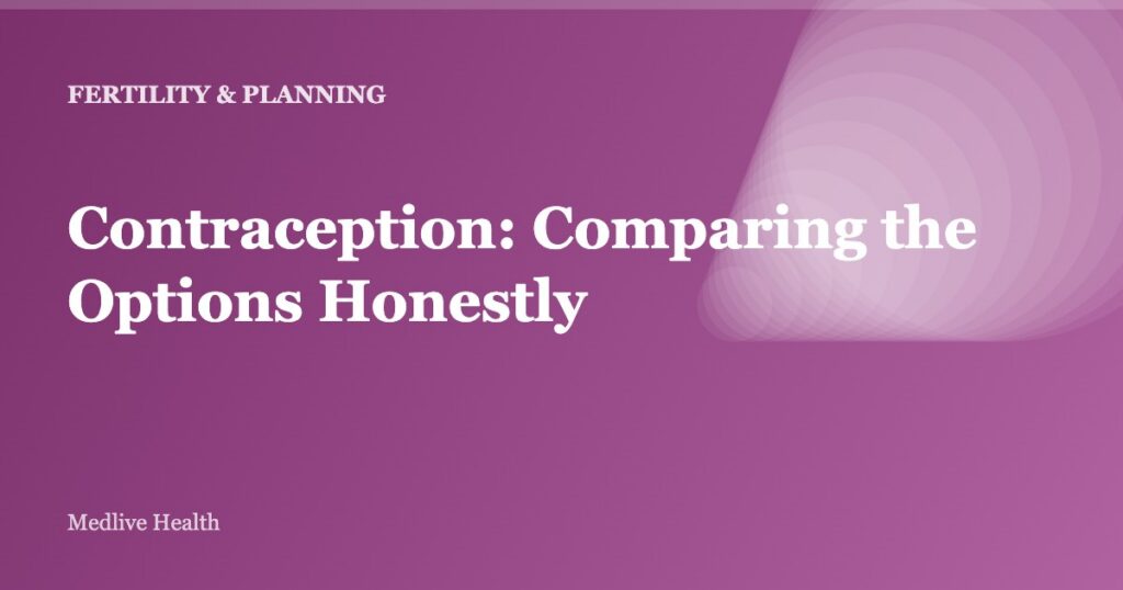 Contraception: Comparing the Options Honestly