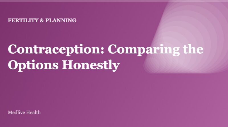 Contraception: Comparing the Options Honestly