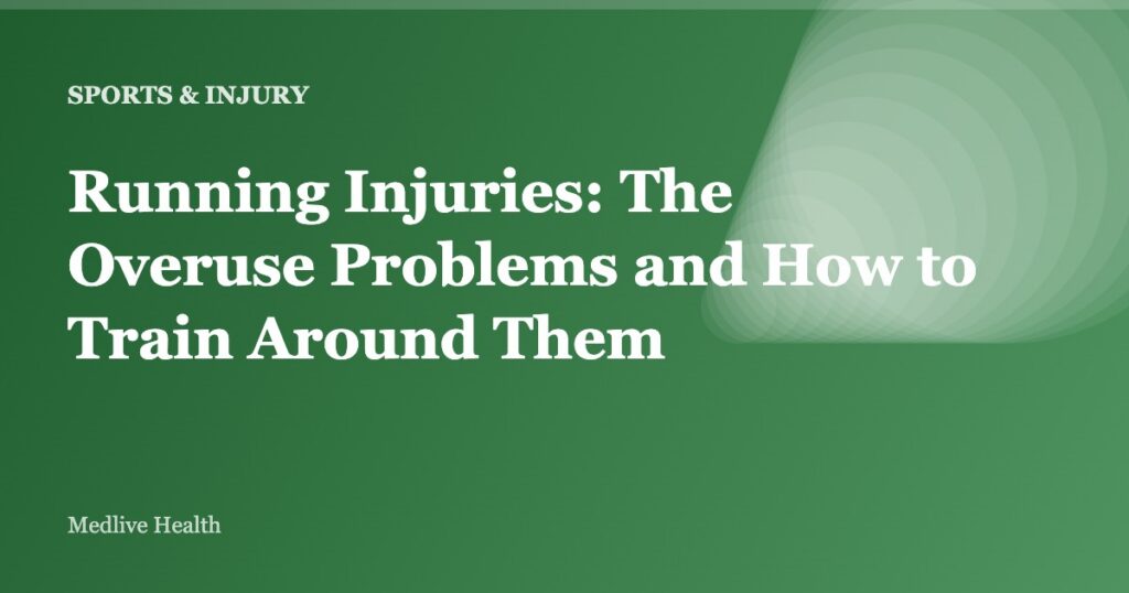 Running Injuries: The Overuse Problems and How to Train Around Them