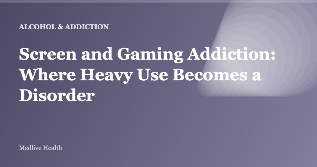 Screen and Gaming Addiction: Where Heavy Use Becomes a Disorder