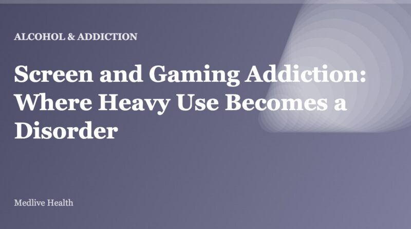 Screen and Gaming Addiction: Where Heavy Use Becomes a Disorder